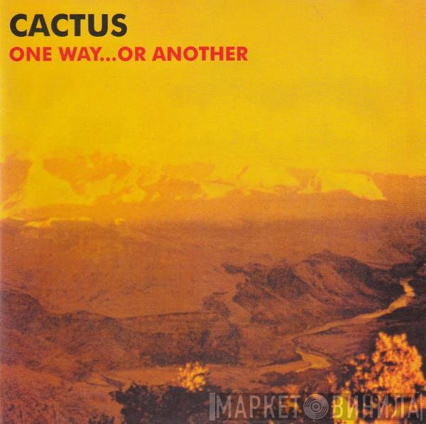 Cactus   - One Way...Or Another
