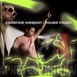 Cadence Weapon - House Music