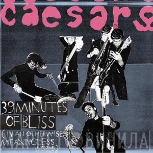 Caesars - 39 Minutes Of Bliss (In An Otherwise Meaningless World)