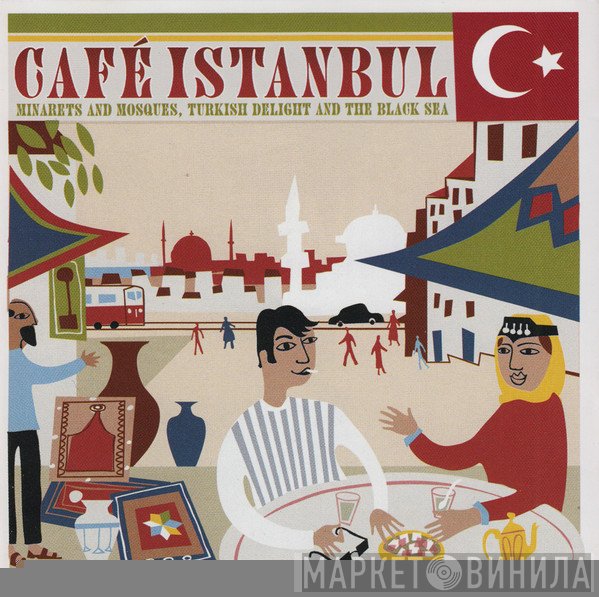  - Café Istanbul (Minarets And Mosques, Turkish Delight And The Black Sea)