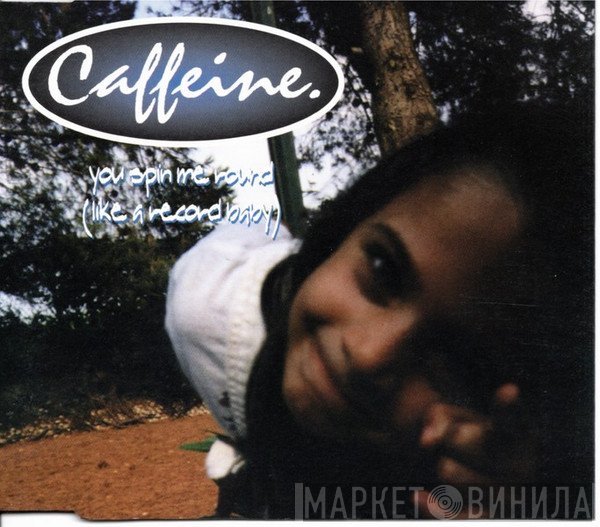 Caffeine  - You Spin Me Round (Like A Record Baby)