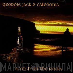 Caledonia , Geordie Jack - Scotch On The Rocks