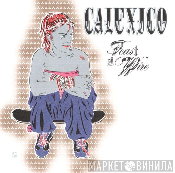 Calexico  - Feast Of Wire