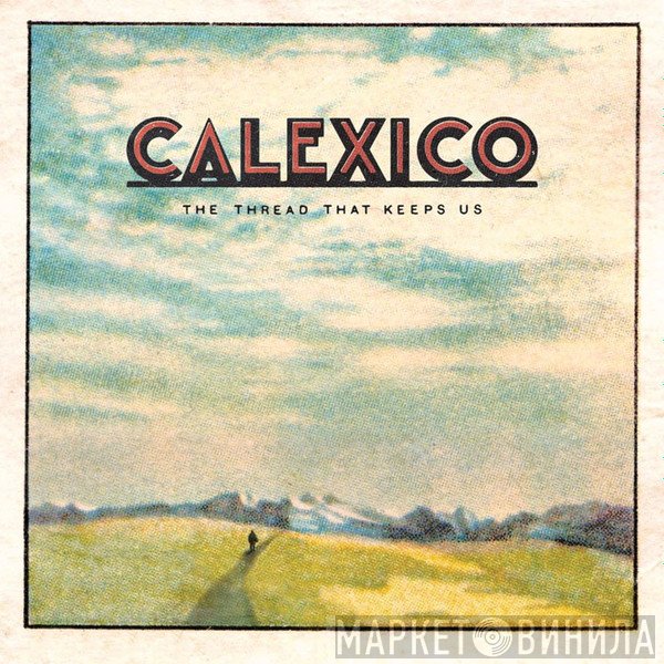 Calexico - The Thread That Keeps Us