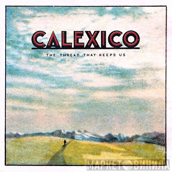 Calexico  - The Thread That Keeps Us
