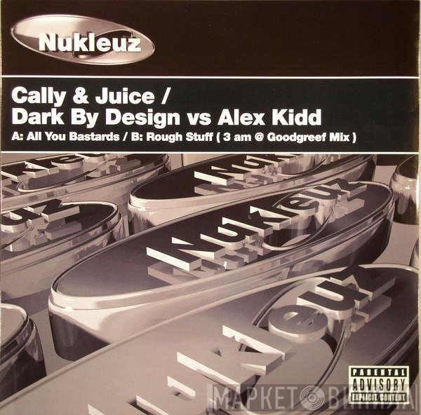 Cally & Juice / Dark By Design vs Alex Kidd  - All You Bastards / Rough Stuff