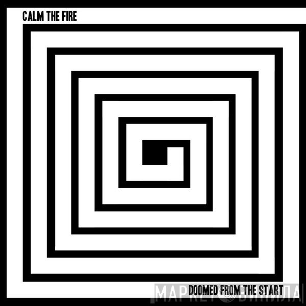 Calm The Fire - Doomed From The Start