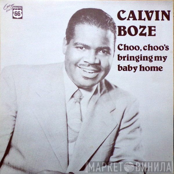 Calvin Boze - Choo, Choo's Bringing My Baby Home