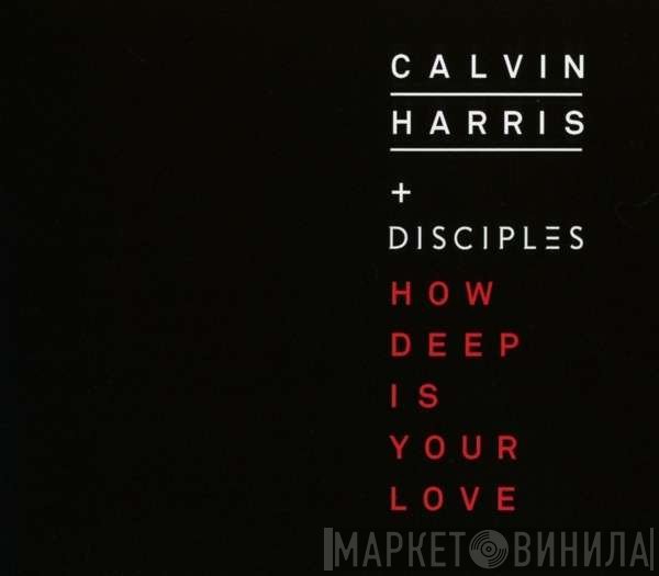 Calvin Harris + Disciples   - How Deep Is Your Love