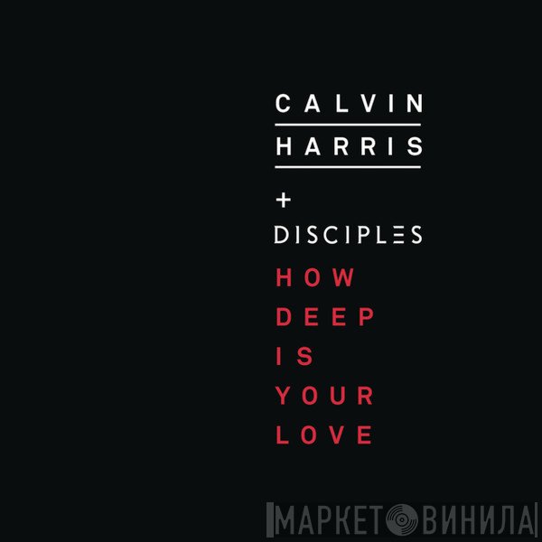 Calvin Harris + Disciples   - How Deep Is Your Love