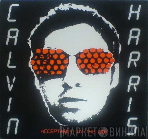 Calvin Harris  - Acceptable In The 80s