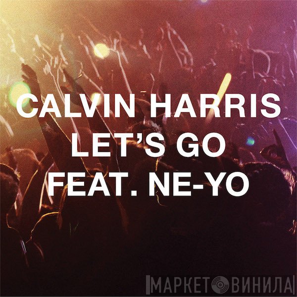 Calvin Harris Feat. Ne-Yo  - Let's Go