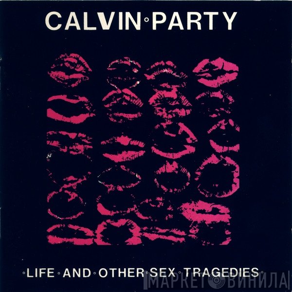 Calvin Party - Life And Other Sex Tragedies