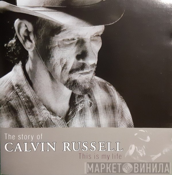 Calvin Russell - The Story Of Calvin Russell (This Is My Life)