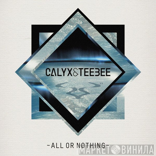 Calyx & Teebee - All Or Nothing