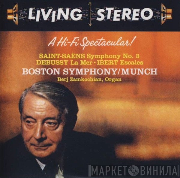 Camille Saint-Saëns, Claude Debussy, Jacques Ibert, Boston Symphony Orchestra / Charles Munch, Berj Zamkochian  - A Hi-Fi Spectacular! (Symphony No. 3 / La Mer / Escales)