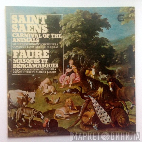 Camille Saint-Saëns, Gabriel Fauré, Alfred Scholz, Alberto Lizzio, French Chamber Orchestra, Münchner Symphoniker  - Carnival Of The Animals / Masques Et Bergamasques