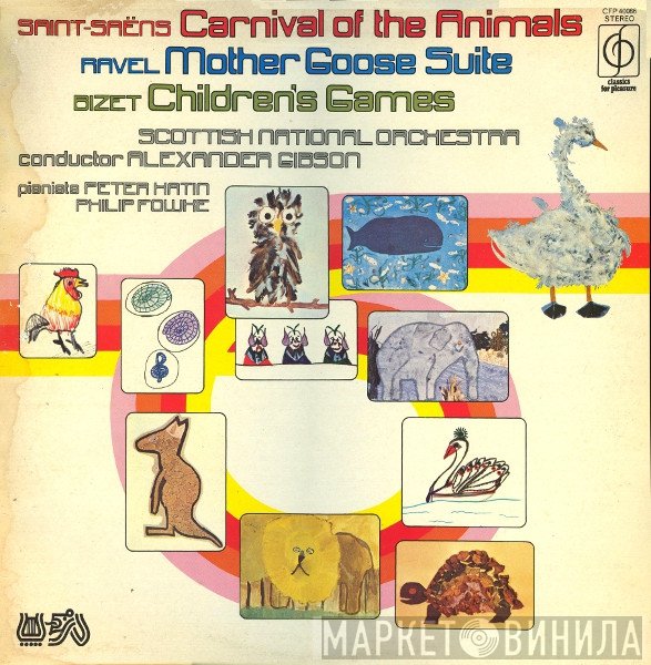 Camille Saint-Saëns, Maurice Ravel, Georges Bizet, Royal Scottish National Orchestra, Alexander Gibson, Peter Katin, Philip Fowke - Carnival Of The Animals/Mother Goose Suite/Children's Games