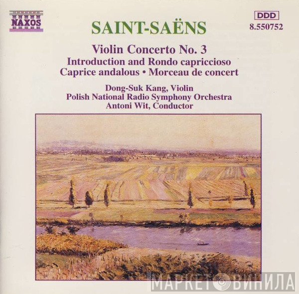 Camille Saint-Saëns, Antoni Wit, Polish National Radio Symphony Orchestra, Dong-Suk Kang - Violin Concerto No. 3 • Introduction And Rondo Capriccioso • Caprice Andalous • Morceau De Concert