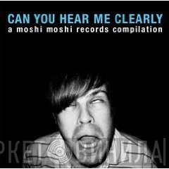  - Can You Hear Me Clearly - A Moshi Moshi Records Compilation