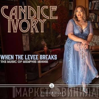 Candice Ivory - When The Levee Breaks: The Music Of Memphis Minnie