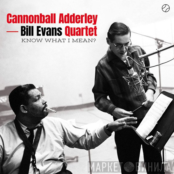 Cannonball Adderley-Bill Evans Quartet  - Know What I Mean?