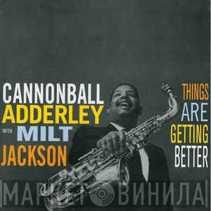 Cannonball Adderley With Milt Jackson  - Things Are Getting Better