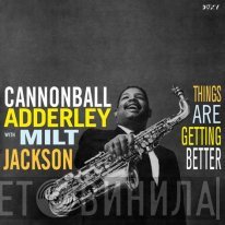 Cannonball Adderley With Milt Jackson  - Things Are Getting Better