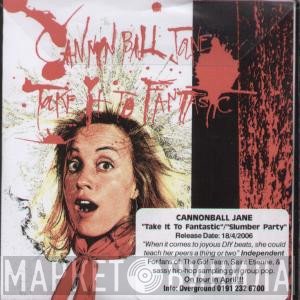 Cannonball Jane - Take It To Fantastic