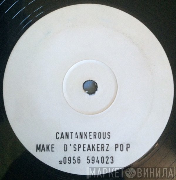 Cantankerous  - Make D'Speakerz Pop