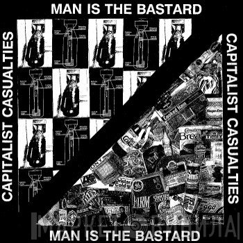Capitalist Casualties / Man Is The Bastard  - Capitalist Casualties / Man Is The Bastard