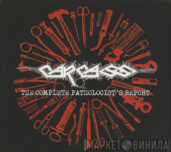 Carcass  - The Complete Pathologist's Report