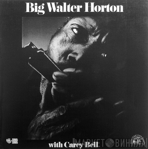 Carey Bell, Walter Horton - Big Walter Horton With Carey Bell