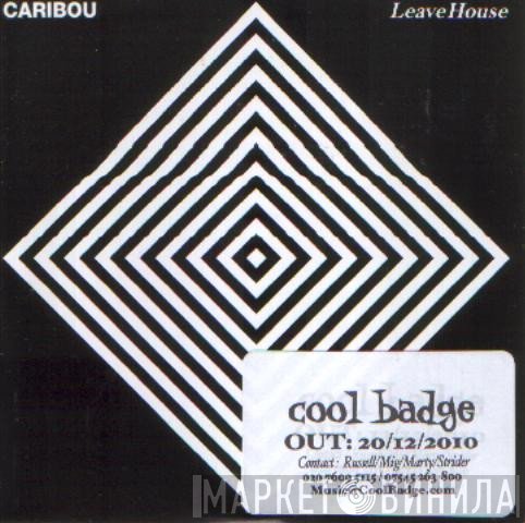 Caribou  - Leave House