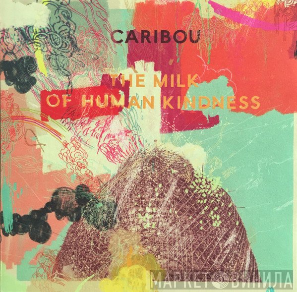 Caribou - The Milk Of Human Kindness