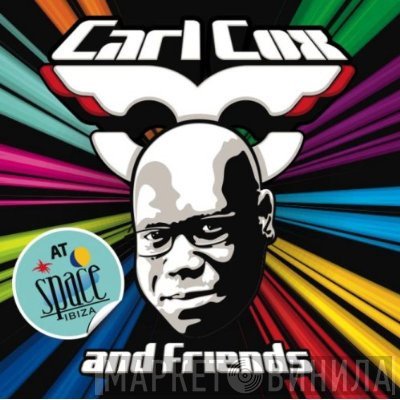 Carl Cox - Carl Cox And Friends At Space Ibiza