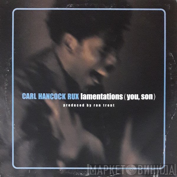 Carl Hancock Rux - Lamentations (You, Son)