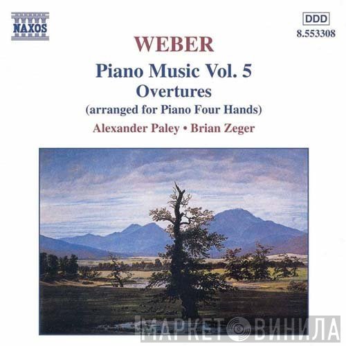 Carl Maria von Weber, Alexander Paley, Brian Zeger - Piano Music Vol. 5 / Overtures (Arranged For Piano Four Hands)