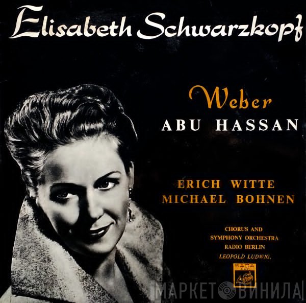 Carl Maria von Weber, Elisabeth Schwarzkopf, RIAS Symphonie-Orchester Berlin, Leopold Ludwig, Erich Witte, Michael Bohnen - Abu Hassan