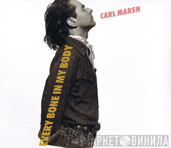 Carl Marsh - Every Bone In My Body