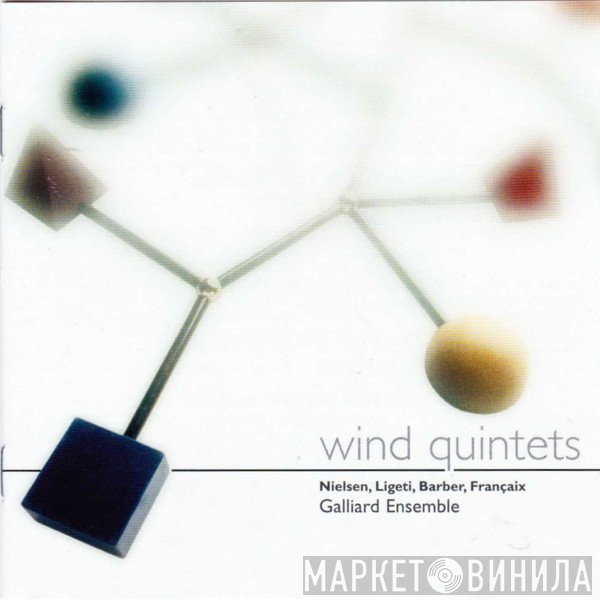 Carl Nielsen, György Ligeti, Samuel Barber, Jean Françaix - The Galliard Ensemble   - Wind Quintets