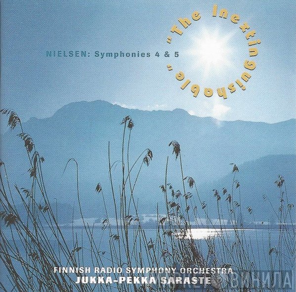 Carl Nielsen, Jukka-Pekka Saraste, Radion Sinfoniaorkesteri - "The Inextinguishable": Symphonies 4 & 5