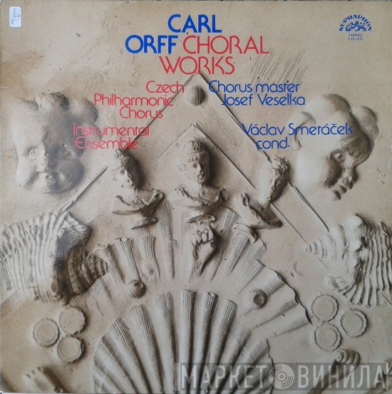 Carl Orff, Josef Veselka, Václav Smetáček, Czech Philharmonic Chorus  - Choral Works