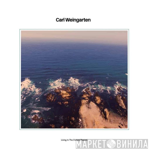 Carl Weingarten - Living In The Distant Present