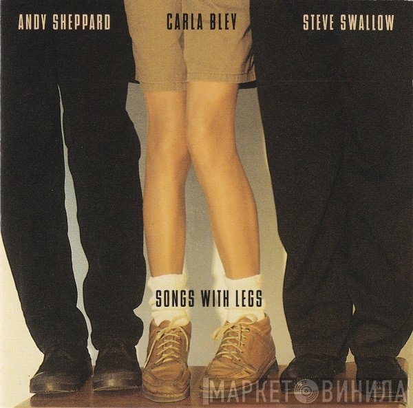 Carla Bley / Andy Sheppard / Steve Swallow  - Songs With Legs