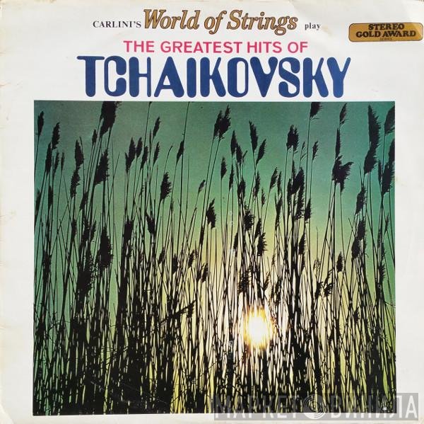 Carlini's World Of Strings - The Greatest Hits Of Tchaikovsky