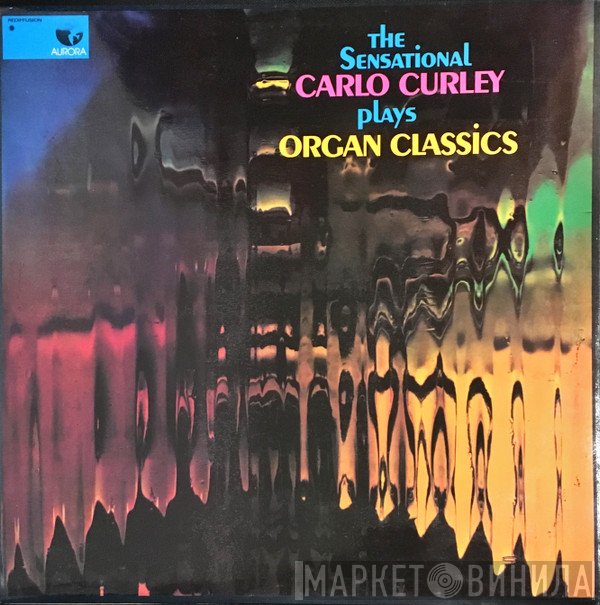 Carlo Curley - The Sensational Carlo Curley Plays Organ Classics