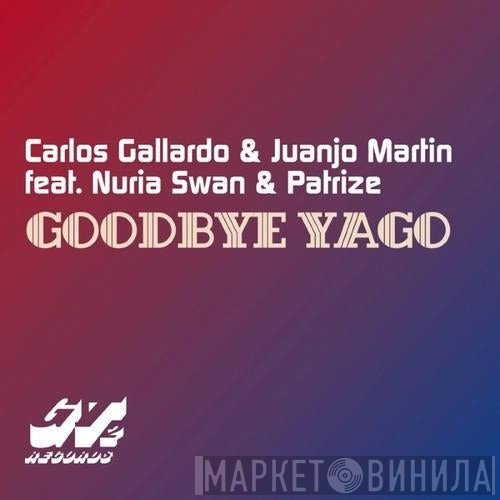 Carlos Gallardo & Juanjo Martin Feat. Nuria Swan & Patrizze  - Goodbye Yago