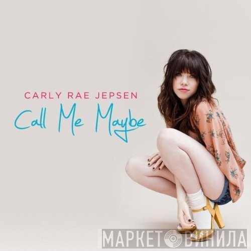Carly Rae Jepsen  - Call Me Maybe