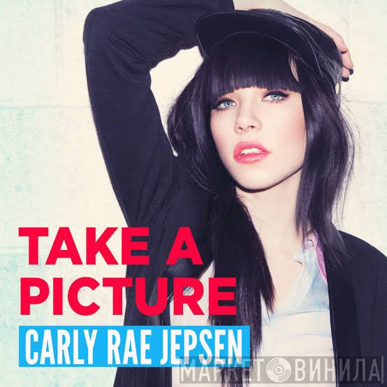 Carly Rae Jepsen  - Take A Picture